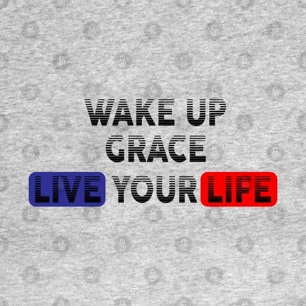 Wake Up | Live Your Life GRACE by Odegart